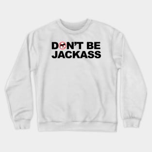 Don't Be A Jackass Crewneck Sweatshirt